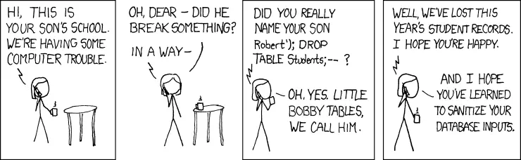 Comic strip of a phone call between a school and a parent. The school reports computer trouble caused by the student named "Robert'); DROP TABLE Students;--". The parent replies, calling their child "Little Bobby Tables." This humorous illustration highlights the importance of sanitizing database inputs.