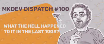 Illustration for mkdev dispatch #100 showing a bearded man with glasses beside the text “What the hell happened to IT in the last 100#?” on an orange and grey paper-plane patterned background.