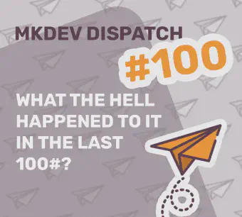 Graphic for mkdev dispatch #100 featuring the text “What the hell happened to IT in the last 100#?” with an orange paper plane on a patterned background.