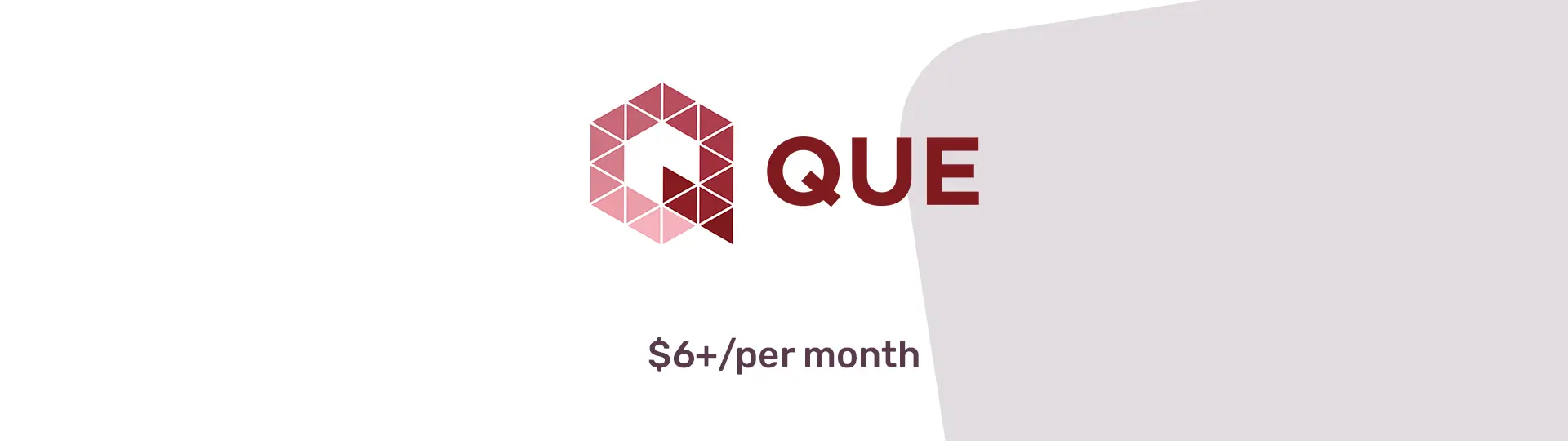 Graphic banner with a stylized hexagonal logo followed by the word "QUE" in red, next to text stating "$6+/per month" against a white and light gray background.