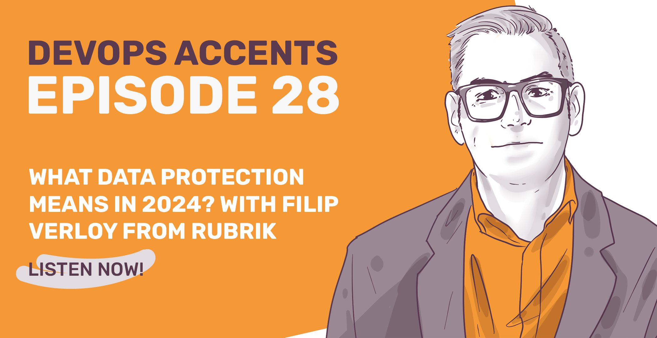 Promotional graphic for "DevOps Accents Episode 28" featuring an illustration of a person with glasses and a discussion about "What Data Protection Means in 2024?" with Filip from Rubrik, including a "Listen Now!" call to action.