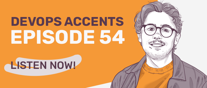 Illustration of a person with glasses and a beard, wearing a jacket and orange shirt, next to text "DevOps Accents Episode 54, Listen Now!" on an orange and white background.