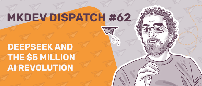 Illustration of a person with curly hair and glasses on a background with paper plane icons. The text reads, "MKDEV DISPATCH #62 DEEPSEEK AND THE $5 MILLION AI REVOLUTION," alongside an image of a paper airplane.