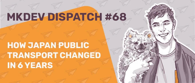 Illustration featuring a smiling person holding an animal, beside text reading "MKDEV DISPATCH #68" and "How Japan Public Transport Changed in 6 Years" on a background with paper airplane motifs.