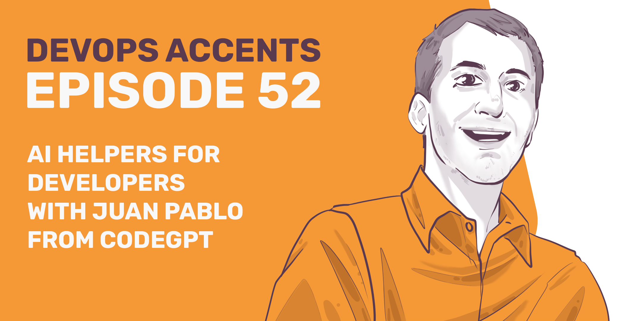 Illustrated cover for "DevOps Accents Episode 52" featuring a smiling person on the right, with text promoting AI helpers for developers by Juan Pablo from CodeGPT, set against an orange background.