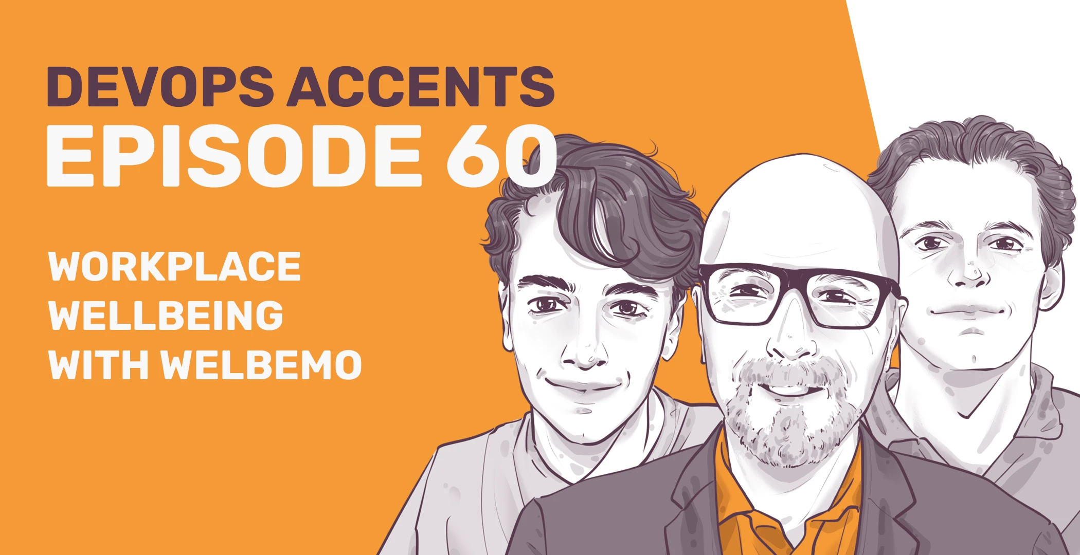 Illustration for DevOps Accents Episode 60 on "Workplace Wellbeing with Welbemo," featuring three stylized portraits of individuals against an orange background.