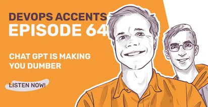 Illustrated podcast cover titled "DevOps Accents Episode 64: Chat GPT Is Making You Dumber." Features two smiling characters drawn in grayscale against an orange background. Includes a "Listen Now!" button.