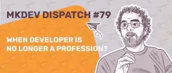 Illustration titled "MKDEV DISPATCH #79" featuring a person with curly hair and glasses. Text reads "When developer is no longer a profession?" with a paper plane icon on a background of repeated paper plane patterns.