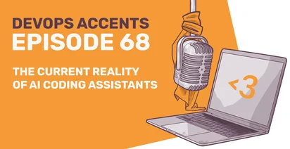 Orange backdrop featuring "DevOps Accents Episode 68" and "The Current Reality of AI Coding Assistants" in white text. Illustration of a vintage microphone with a cloth and a laptop displaying "<3".
