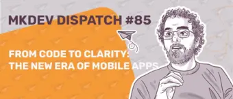 Illustration of a person with glasses and a beard, next to text reading "MKDEV DISPATCH #85" and "From Code to Clarity: The New Era of Mobile Apps." Background features paper airplane patterns and an orange shape highlighting the text.