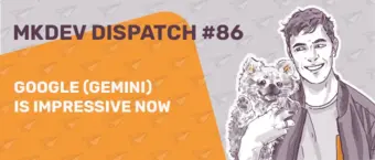 Illustration for MKDEV Dispatch #86 with a smiling person holding a koala. The text reads "Google (Gemini) is impressive now" on an orange background with paper airplane motifs.