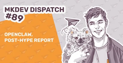 Illustrated image featuring "MKDEV DISPATCH #89" with text "Openclaw, Post-Hype Report" on an orange and gray background with paper airplanes. On the right, a smiling person holds a small furry animal with a paper airplane above them.