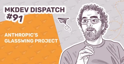 Illustrated portrait of a man with glasses and curly hair. Text reads "MKDEV Dispatch #91 Anthropics Glasswing Project" with paper airplane graphics in the background.