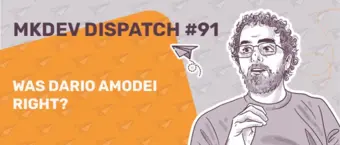 Illustration of a bearded man with glasses on the right. On the left, text reads "MKDEV DISPATCH #91" and "WAS DARIO AMODEI RIGHT?" against an orange and gray background with paper airplane motifs.