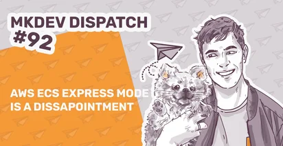 Illustration for MKDev Dispatch #92 with a paper airplane background. A smiling person holds a small animal, and a paper airplane drawing is near them. Text reads, "AWS ECS Express Mode is a Disappointment."