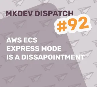 Promotional image for MKDEV Dispatch #92 with text: "AWS ECS Express Mode is a disappointment." Features a background pattern of paper airplanes.