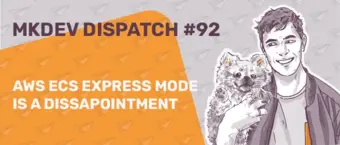Illustration of a smiling person holding a koala beside text, "MKDEV DISPATCH #92 AWS ECS EXPRESS MODE IS A DISSAPOINTMENT" on an orange and grey background with paper airplane icons.