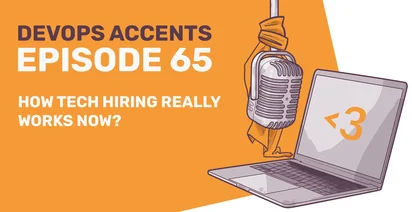 Podcast cover for "DevOps Accents Episode 65: How Tech Hiring Really Works Now?" featuring a vintage microphone and a laptop displaying "<3" on an orange and white background.
