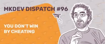 Illustrated banner for MKDEV Dispatch #96 featuring a stylized portrait of a person with curly hair and glasses, gesturing with their hand. The text reads "You don't win by cheating," set against a background of paper airplanes.