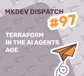 Cover image for "MKDEV Dispatch" issue #97, titled "Terraform in the AI Agents Age." Includes a paper airplane graphic on a patterned background of similar airplanes.