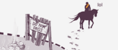 Illustration of a rider on a horse passing a broken "DO NOT PASS" sign, with a rockslide in the background on the left and the text "lol" above the rider.