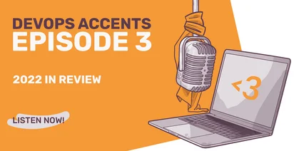 Promotional graphic for "DevOps Accents Episode 3 - 2022 in Review" podcast with a vintage microphone hanging over a laptop displaying a heart emoji and a call-to-action saying "Listen Now!" against an orange background.