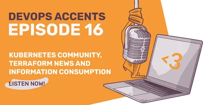 Promotional graphic for 'DevOps Accents Episode 16' featuring a vintage microphone and a laptop with a heart symbol, mentioning 'Kubernetes Community, Terraform News and Information Consumption.' Text at bottom invites to 'Listen Now!'