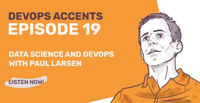 Promotional graphic for "DevOps Accents Episode 19" featuring a stylized illustration of a man and text about Data Science and DevOps with Paul Larsen, prompting to "Listen Now!" against an orange background.