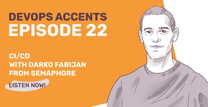Promotional graphic for "DevOps Accents Episode 22" featuring an illustration of a man and text about CI/CD with Darko Fabijan from Semaphore, with a call to action "Listen Now!"