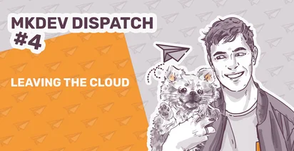 Illustration for "MKDEV DISPATCH #4 - LEAVING THE CLOUD" with a smiling person holding a small dog, paper airplanes, and a paper plane thought bubble.