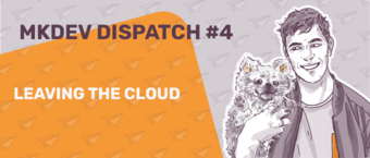 Illustration for 'MKDEV DISPATCH #4', showing a smiling person holding a dog with the title 'LEAVING THE CLOUD' on an orange background with paper plane motifs.