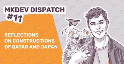 Illustration for 'MKDEV DISPATCH #11' featuring a smiling man holding a small dog, with text 'Reflections on constructions of Qatar and Japan', on a background with paper planes.