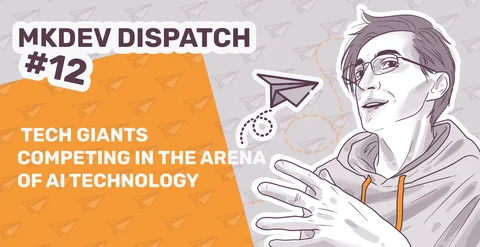 Promotional graphic for 'MKDEV DISPATCH #12' featuring an illustrated person with glasses looking upwards, and the text 'TECH GIANTS COMPETING IN THE ARENA OF AI TECHNOLOGY' alongside paper airplanes and a paper rocket doodle.