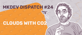 Banner for 'MKDEV DISPATCH #24' with an illustration of a person pondering, styled text 'CLOUDS WITH CO2,' and a background pattern of paper planes on an orange backdrop.