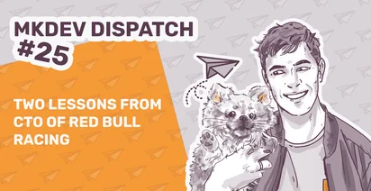 Promotional banner for MKDEV Dispatch #25 featuring an illustrated smiling man holding a possum, with text "Two Lessons from CTO of Red Bull Racing" on an orange background with paper planes.