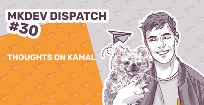 Promotional graphic for "MKDEV DISPATCH #30" featuring an illustration of a smiling man holding a small, fluffy dog, with the title "Thoughts on Kamal" and a background of paper airplanes on a two-tone orange and purple field.
