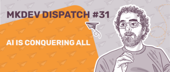 Graphic banner for MKDEV DISPATCH #31 featuring an illustration of a thoughtful person with a beard to the right and text 'AI IS CONQUERING ALL' to the left, with a paper airplane motif on an orange background.
