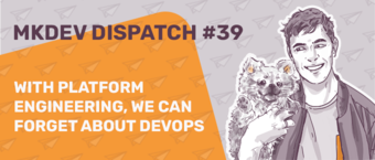 Illustration of a smiling man holding a small dog with the text "MKDEV DISPATCH #39 WITH PLATFORM ENGINEERING, WE CAN FORGET ABOUT DEVOPS" on a background with paper airplanes.