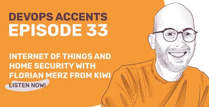 Promotional graphic for 'DevOps Accents Episode 33' featuring a drawing of a smiling, bespectacled male figure and topics; 'Internet of Things and Home Security with Florian Merz from Kiwi'. Listen now button included.