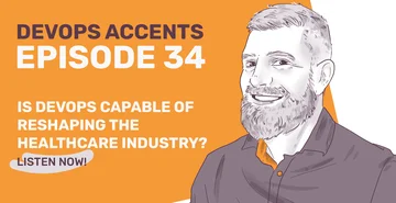 Promotional graphic for "DevOps Accents Episode 34" with illustration of a smiling bearded man, text asking "Is DevOps Capable of Reshaping the Healthcare Industry?" and a "Listen Now!" call to action.