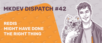 Promotional banner for MKDEV Dispatch #42 featuring an illustration of a smiling man holding a small dog, with text stating "REDIS might have done the right thing". The background is orange with email icons.
