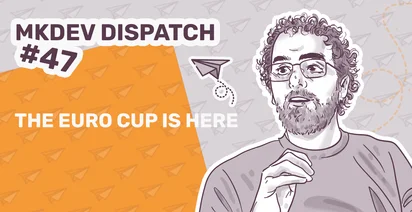Illustration for MKDEV Dispatch #47 featuring a stylized portrait of a man with glasses and curly hair, with text "THE EURO CUP IS HERE" and decorative elements.