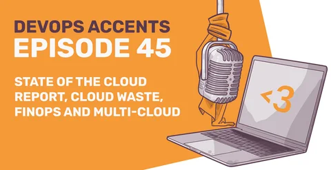 Promotional graphic for "DevOps Accents Episode 45" featuring a vintage microphone, laptop displaying a code bracket symbol, and text topics like "State of the Cloud Report, Cloud Waste, FinOps, and Multi-Cloud".
