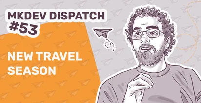 Illustration of a man with glasses and curly hair for "MKDEV DISPATCH #53 - NEW TRAVEL SEASON" with paper airplane graphics on an orange and gray background.