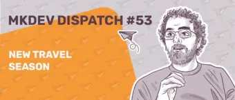 Promotional banner for MKDEV Dispatch #53 featuring a stylized illustration of a man with glasses and a beard, with the text "New Travel Season" and paper airplanes on an orange background.