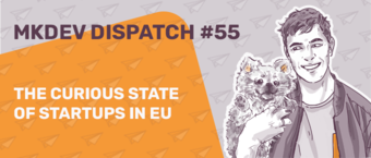 Promotional banner for "MKDEV DISPATCH #55" featuring an illustrated smiling man holding a dog with text "THE CURIOUS STATE OF STARTUPS IN EU."