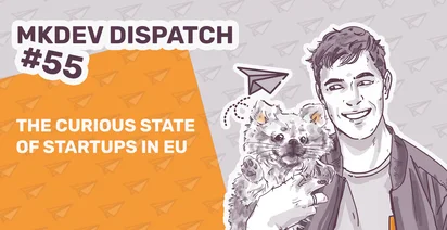 Promotional graphic for MKDEV Dispatch #55 featuring a smiling person holding a small dog, with text "The Curious State of Startups in EU" and paper plane graphics on an orange background.