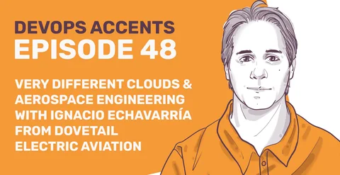 Promotional graphic for 'DEVOPS ACCENTS EPISODE 48' featuring illustrated portrait of a man and episode details about 'Different Clouds & Aerospace Engineering with Ignacio Echavarría from DOVETAIL ELECTRIC AVIATION'.