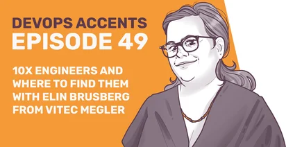 Promotional graphic for "DEVOPS ACCENTS EPISODE 49" featuring an illustrated portrait of a person with glasses and text about "10X ENGINEERS AND WHERE TO FIND THEM WITH ELIN BRUSBERG FROM VITEC MEGLER".