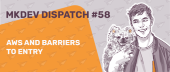 Banner for MKDEV Dispatch #58 featuring an illustration of a smiling man holding a fluffy dog, with text "AWS and BARRIERS TO ENTRY" on an orange background with paper airplane icons.